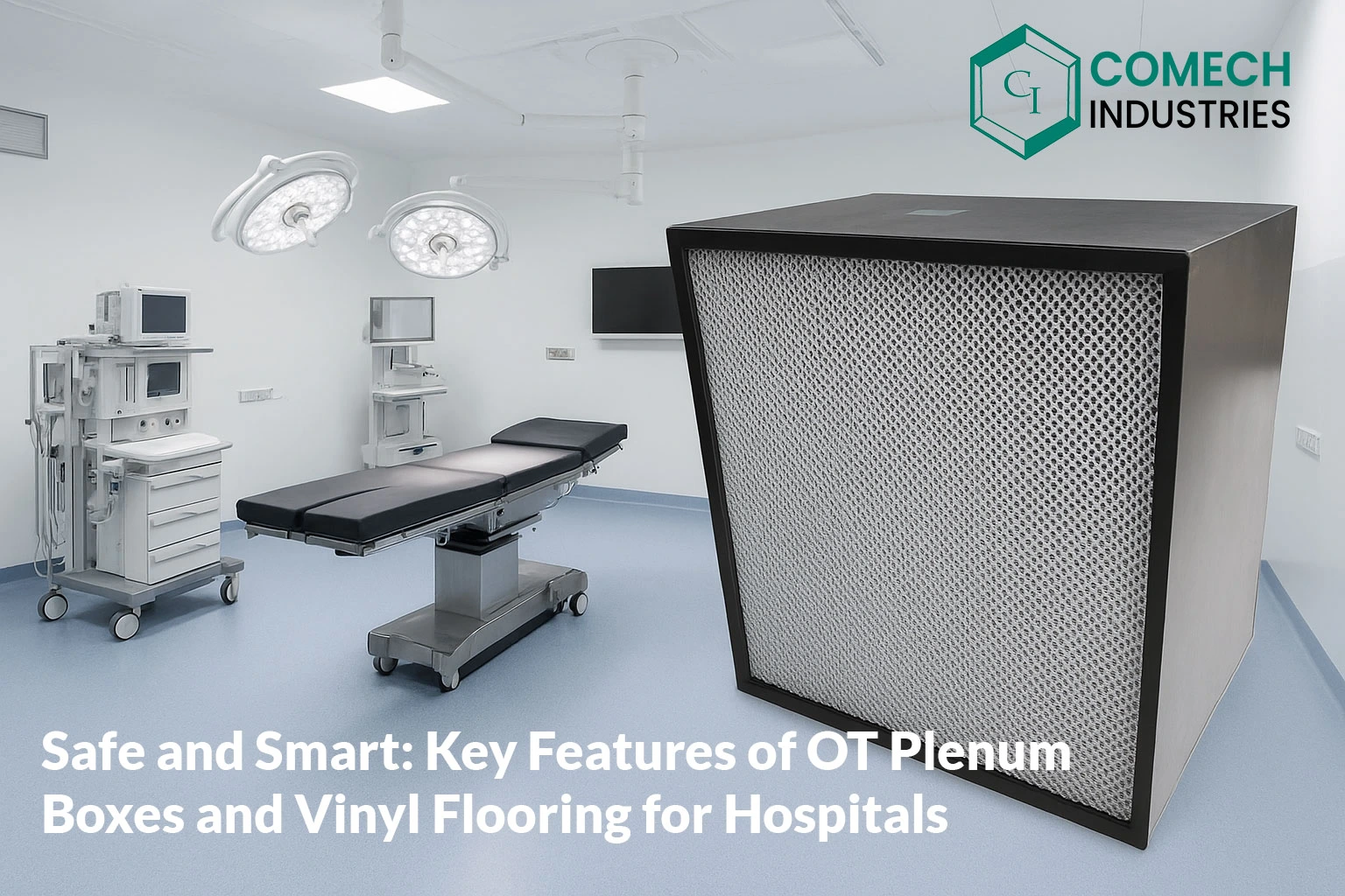 Safe and Smart: Key Features of OT Plenum Boxes and Vinyl Flooring for Hospitals